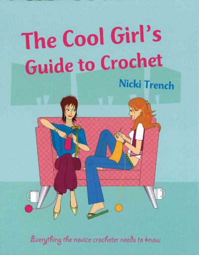 The cool girl's guide to crochet / Nicki Trench.