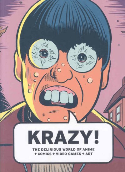 Krazy! : the delirious world of anime + comics + video games + art / Bruce Grenville [senior curator].