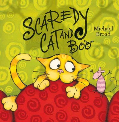 Scaredy Cat and Boo / Michael Broad.