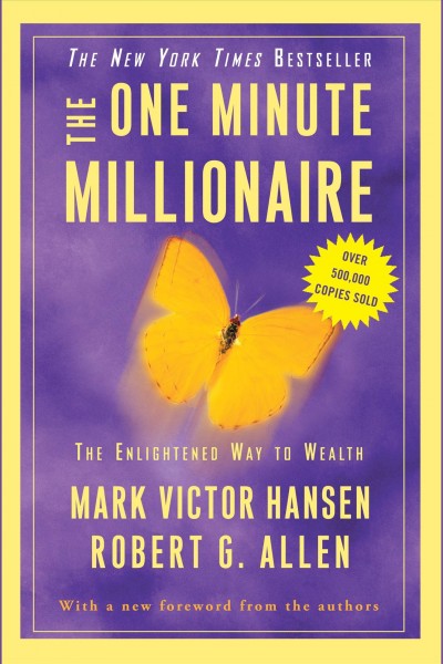 The one minute millionaire [electronic resource] : the enlightened way to wealth / Mark Victor Hansen and Robert G. Allen.