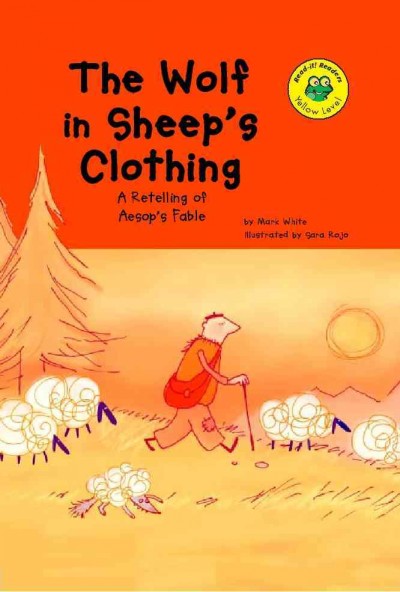 The wolf in sheep's clothing [electronic resource] : a retelling of Aesop's fable / written by Mark White ; illustrated by Sara Rojo.