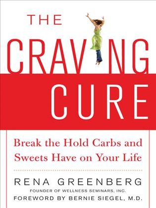 The craving cure [electronic resource] : break the hold carbs and sweets have on your life / Rena Greenberg.