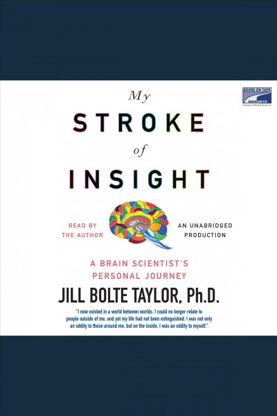 My stroke of insight [electronic resource] : a brain scientist's personal journey / Jill Bolte Taylor.