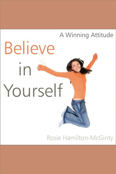 A winning attitude [electronic resource] : believe in yourself / Rosie Hamilton-McGinty.