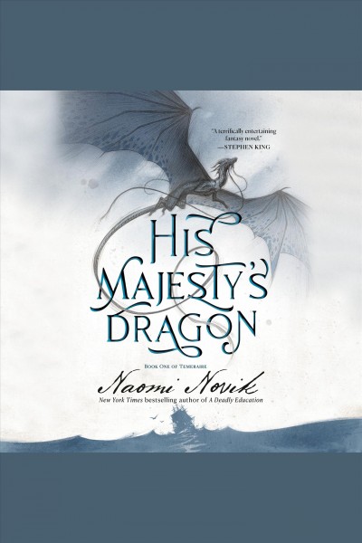 His Majesty's dragon [electronic resource] / by Naomi Novik.