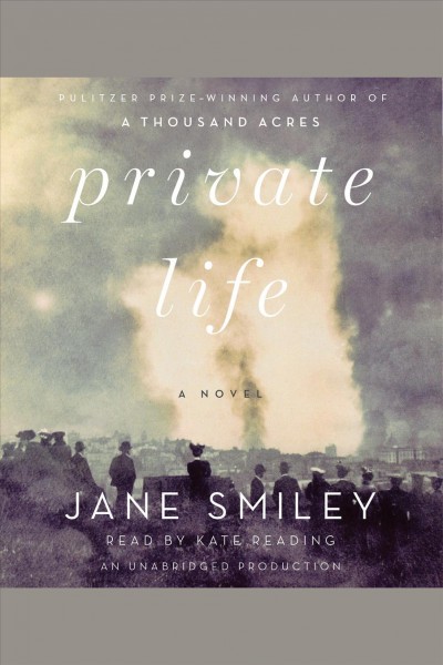Private life [electronic resource] : [a novel] / by Jane Smiley.
