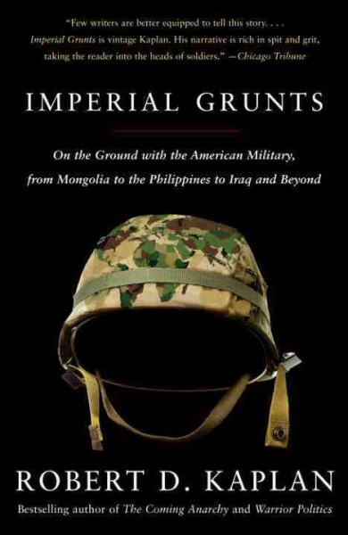 Imperial grunts [electronic resource] : the American military on the ground / Robert D. Kaplan.