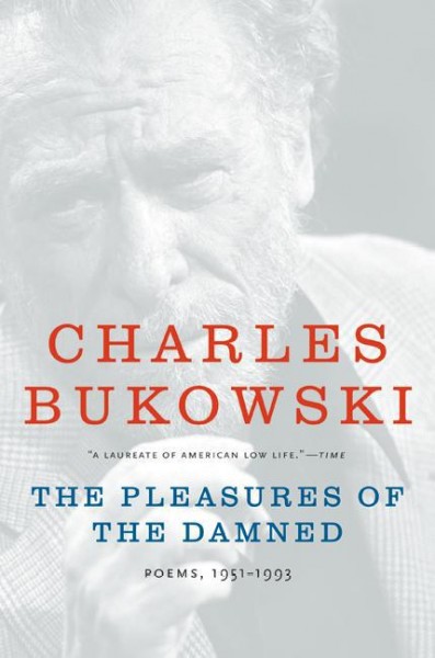 The pleasures of the damned [electronic resource] : poems, 1951-1993 / Charles Bukowski ; edited by John Martin.