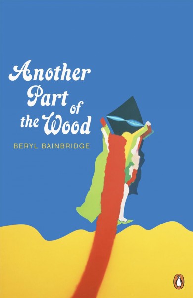 Another part of the wood [electronic resource] / Beryl Bainbridge.