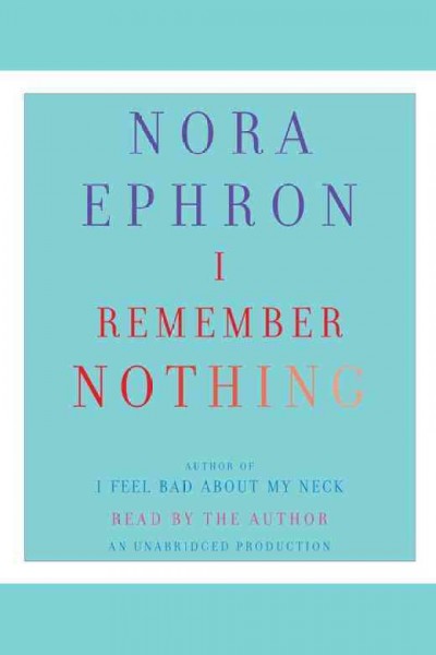 I remember nothing [electronic resource] : [and other reflections] / Nora Ephron.