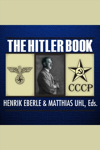 The Hitler book [electronic resource] : [the secret dossier prepared for Stalin from the interrogations of Hitler's personal aides] / [edited by] Henrik Eberle and Matthias Uhl.