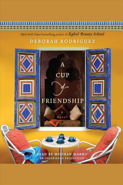 A cup of friendship [electronic resource] : [a novel] / Deborah Rodriguez.