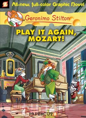 Play it again, Mozart! / by Geronimo Stilton ; [script by Leonardi [sic] Favia ; illustrations by Federica Salfo and color by Manuela Nerolini ; translation by Nanette McGuinness]. --.
