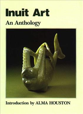 Inuit art : an anthology / introduction by Alma Houston.
