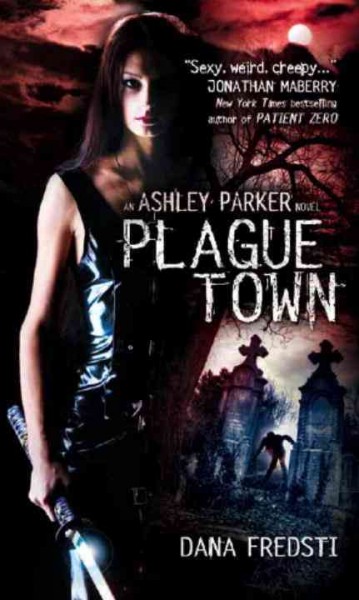 Plague town : an Ashley Parker novel / Dana Fredsti.