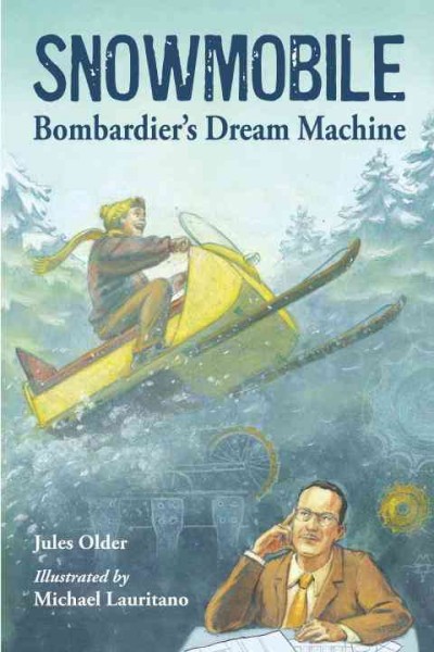 Snowmobile : Bombardier's dream machine / Jules Older ; illustrated by Michael Lauritano. 
