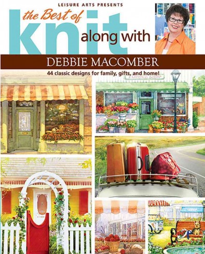 The best of Knit along with Debbie Macomber : 44 classic designs for family, gifts, and home!