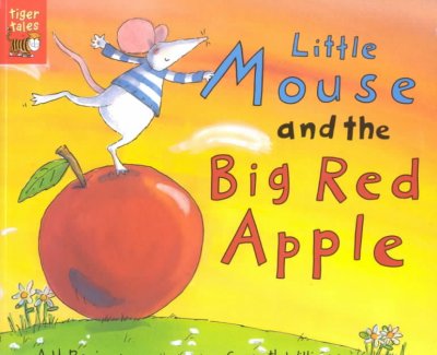 Little Mouse and the big red apple / by A.H. Benjamin ; illustrated by Gwyneth Williamson.