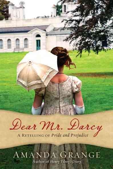 Dear Mr. Darcy : a retelling of Pride and prejudice / Amanda Grange.