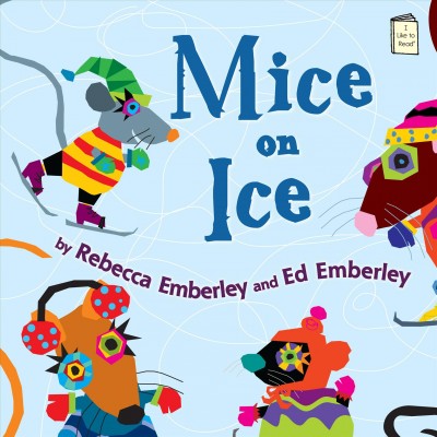 Mice on ice / by Rebecca Emberley and Ed Emberley.