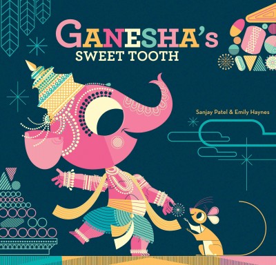 Ganesha's sweet tooth / by Sanjay Patel & Emily Haynes ; illustrations by Sanjay Patel.