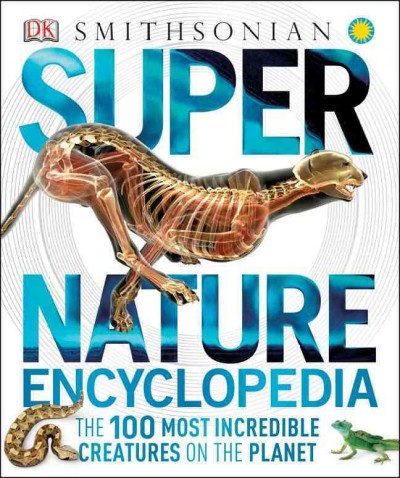 Super nature encyclopedia : the 100 most incredible creatures on the planet / Derek Harvey.