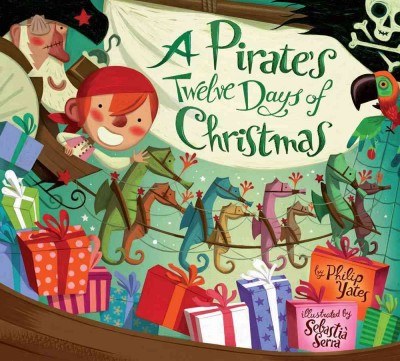 A pirate's twelve days of Christmas / by Philip Yates ; [illustrations, Sebastia Serra].