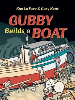 Gubby builds a boat / by Gary Kent ; illustrated by Kim La Fave.