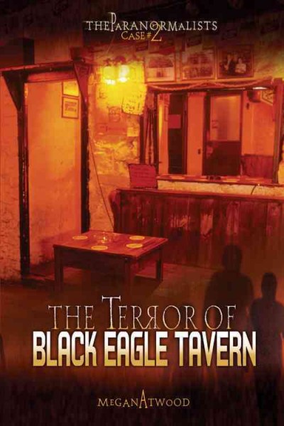 The terror of Black Eagle Tavern / Megan Atwood.