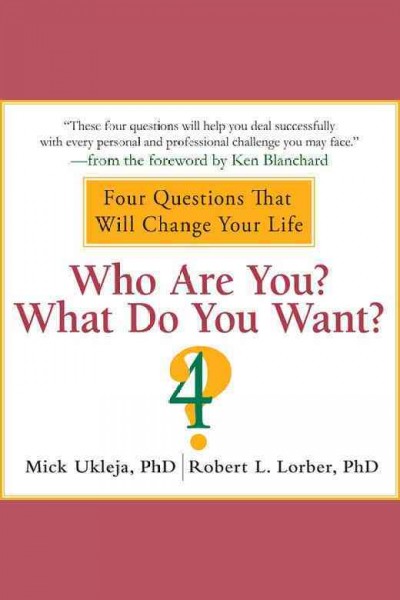 Who are you? What do you want? [electronic resource] : 4 questions that will change your life / Mick Ukleja, Robert L. Lorber.