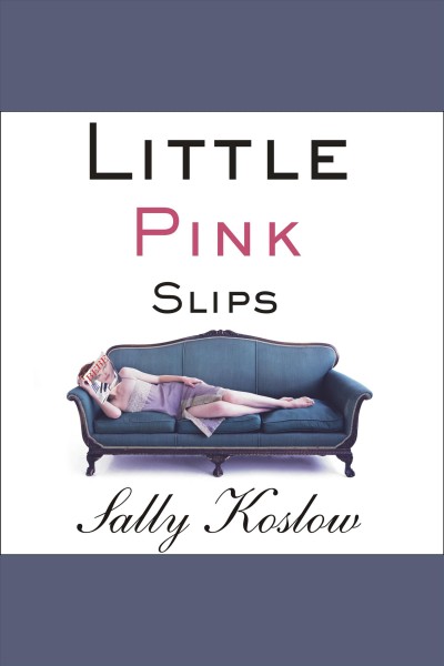Little pink slips [electronic resource] : a novel / Sally Koslow.