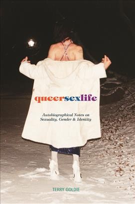 Queersexlife [electronic resource] : autobiographical notes on sexuality, gender and identity / Terry Goldie.