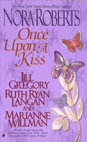 Once upon a kiss [electronic resource] / Nora Roberts ... [et al.].