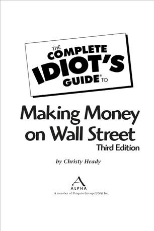 The complete idiot's guide to making money on Wall Street [electronic resource] / by Christy Heady.