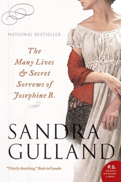 The many lives & secret sorrows of Josephine B. / Sandra Gulland.
