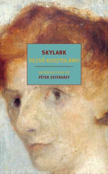 Skylark [electronic resource] / Dezső Kosztolányi  ; translated from the Hungarian by Richard Aczel ; introduction by Péter Esterházy.
