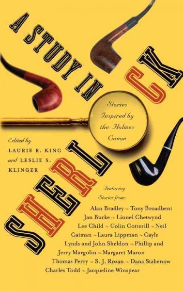 A study in Sherlock [electronic resource] : stories inspired by the Holmes canon / edited by Laurie R. King and Leslie S. Klinger ; stories by Alan Bradley ... [et al.].