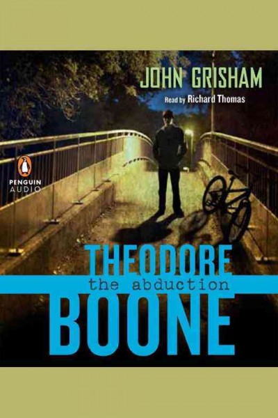 Theodore Boone [electronic resource] : the abduction / John Grisham.