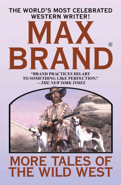 More tales of the wild West [electronic resource] / Max Brand.
