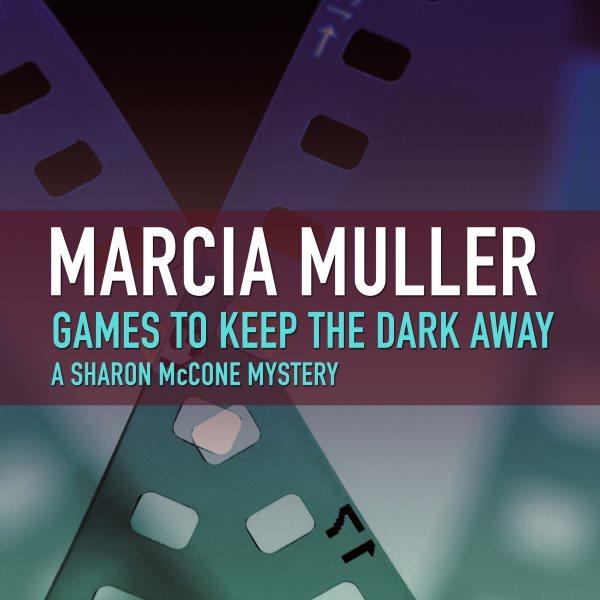 Games to keep the dark away [electronic resource] : a Sharon McCone mystery / Marcia Muller.