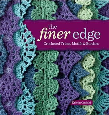 The finer edge : crocheted trims, motifs & borders / Kristin Omdahl.