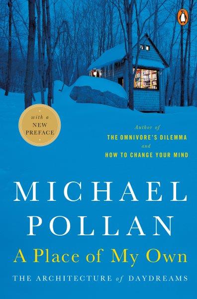 A place of my own : a place of my own / by Michael Pollan.
