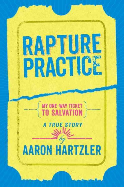 Rapture practice : a true story / by Aaron Hartzler.
