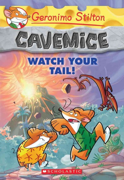 Watch your tail! / Cavemice / Geronimo Stilton ; [illustrations by Giuseppe Facciotto and Daniele Verzini ; translated by Emily Clement].