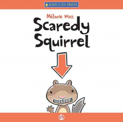 Scaredy squirrel [electronic resource] / by Mélanie Watt.