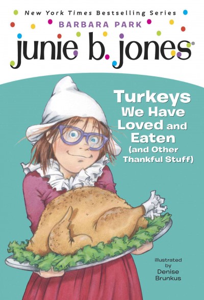 Junie B., first grader [electronic resource] : turkeys we have loved and eaten (and other thankful stuff) / Barbara Park ; illustrated by Denise Brunkus.