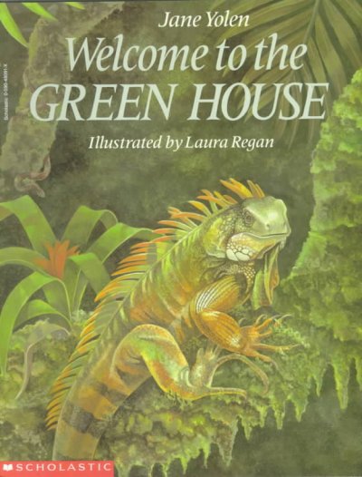 Welcome to the green house / Jane Yolen ; illustrated by Laura Regan.