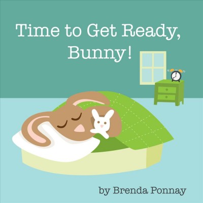 Time to get ready, Bunny! [electronic resource] / by Brenda Ponnay.