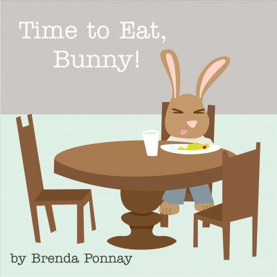 Time to eat, Bunny! [electronic resource] / by Brenda Ponnay.
