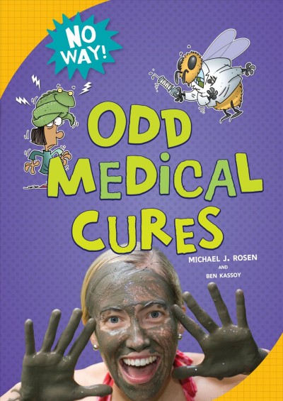 Odd medical cures / by Michael J. Rosen and Ben Kassoy ; illustrated by Pat Sandy.